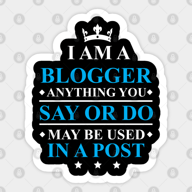 Blogger Anything You Say Or Do May Be Used in a Post Sticker by kdspecialties